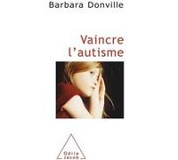Vaincre l'autisme Barbara Donville (Auteur)