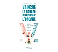 Vaincre le cancer en préservant l'organe Le hasard du tirage au sort au service de la science médicale - Jean-Pierre Gerard - Baudelaire - broché - Essai