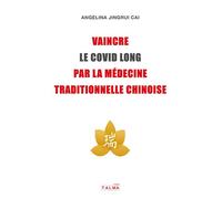 Vaincre le Covid long par la médecine traditionnelle chinoise - Angelina Jingrui Cai - Talma Studios - broché - Guide