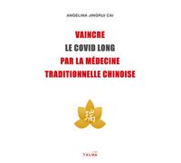 Vaincre le Covid long par la médecine traditionnelle chinoise - Angelina Jingrui Cai - Talma Studios - broché - Guide