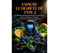 Vaincre le Diabète de Type 2: La méthode naturelle pour faire baisser sa glycémie, inverser la résistance à l'insuline et retrouver son énergie sans frustration.
