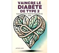 Vaincre Le Diabète De Type 2: Plan D'action Et Recettes Pour Une Vie Saine