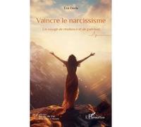 Vaincre le narcissisme – Un voyage de résilience et de guérison – L'Harmattan