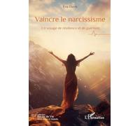Vaincre le narcissisme: Un voyage de résilience et de guérison