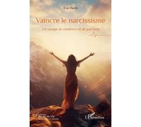 Vaincre le narcissisme Un voyage de résilience et de guérison - Eva Davis - L'harmattan - broché - Guide