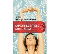 Vaincre le stress par le yoga - Swami Shivapremananda - Lgf - Poche - Guide