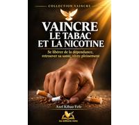 VAINCRE LE TABAC ET LA NICOTINE: Un guide chrétien pour comprendre la dépendance, briser ses chaînes et retrouver une vie libre