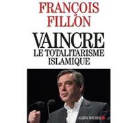 Vaincre le totalitarisme islamique François Fillon (Auteur)