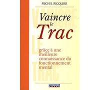 Vaincre Le Trac - Grâce À Une Meilleure Connaissance Du Fonctionnement Mental