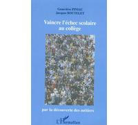 Vaincre L'échec Scolaire Au Collège - Par La Découverte Des Métiers