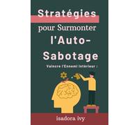 Vaincre l'Ennemi Intérieur: Stratégies pour Surmonter l'Auto-Sabotage