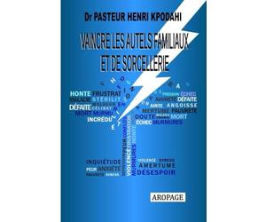 VAINCRE LES AUTELS FAMILIAUX ET DE SORCELLERIE