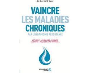 Vaincre les maladies chroniques par l'hydrotomie percutanée Bernard Guez (Auteur)