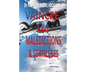 VAINCRE LES MALÉDICTIONS ET SORTILÈGES: Briser les Malédictions et les Sorts pour retrouver sa dignité et son bien-être