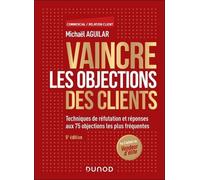 Vaincre Les Objections Des Clients - Techniques De Réfutation Et Réponses Aux 63 Objections Les Plus Fréquentes