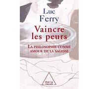 Vaincre les peurs: La philosophie comme amour de la sagesse