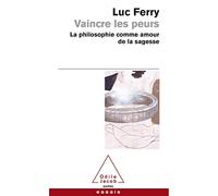 Vaincre les peurs: La philosophie comme amour de la sagesse