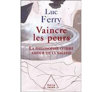 Vaincre les peurs: La philosophie comme amour de la sagesse