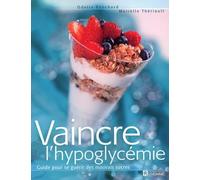 Vaincre l'hypoglycémie : Guide pour se guérir des mauvais sucres
