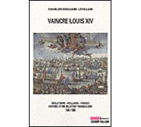 Vaincre louis xiv - Charles-Edouard Levillain - Champ Vallon - broché - Etude