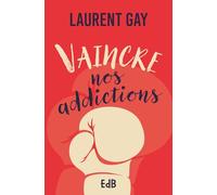 Vaincre nos addictions