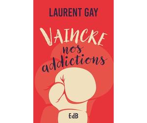 Vaincre nos addictions