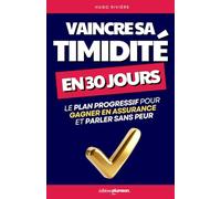 Vaincre sa Timidité en 30 Jours: Le Plan Progressif pour Gagner en Assurance et Parler sans Peur | Comment Surmonter la Timidité | Confiance en Soi et ... pour Lâcher Prise et Contre la Timidité