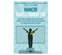 Vaincre Sans Combattre - Manuel De L'enseignant Pour Des Solutions Efficaces Aux Difficultés Sociales, Émotionnelles Et Comportementales Des Élèves