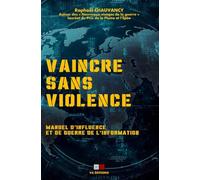 Vaincre sans violence: Manuel d'influence et de guerre de l'information