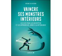 Vaincre ses monstres intérieurs Les clés pour les décrypter et les apprivoiser, grâce à la mythologie - Ariane Bilheran - Leduc S. - broché - Essai