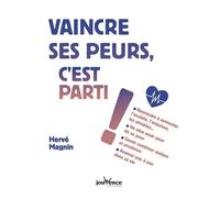 Vaincre ses peurs, c'est parti !: Apprendre à surmonter l'anxiété, l'angoise, les phobies ...