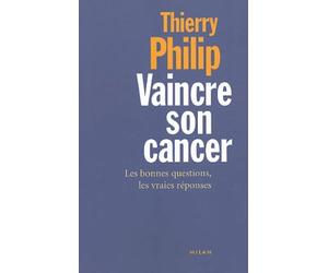 Vaincre son cancer: Les bonnes questions, les vraies réponses