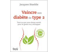 Vaincre son diabète de type 2 - Tout ce que vous devez savoir pour le guérir ou y échapper