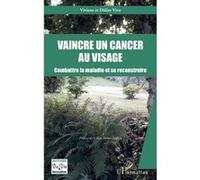 Vaincre un cancer au visage Combattre la maladie et se reconstruire - Viviane Vivo - L'harmattan - broché - Essai