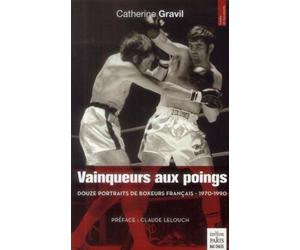 Vainqueurs aux poings Douze portraits de boxeurs français - 1970-1990. Préface : Claude Lelouch - Catherine Gravil - De Paris Eds Max Chaleil - broché - Livre
