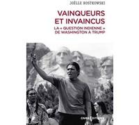 Vainqueurs et invaincus. La " question indienne " de Washington à Trump Joëlle Rostkowski (Auteur), Sophie A. de Beaune (Collection dirigée par)