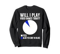 Vais-Je Jouer à des Jeux vidéo Aujourd'hui? Oui Aussi Oui (mais en Bleu) Sweatshirt