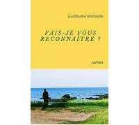 Vais-je vous reconnaître ? - Guillaume Marseille - Librinova - broché - Roman