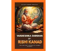 Vaisheshika Darshan of Rishi kanad: The ancient father of atomic science