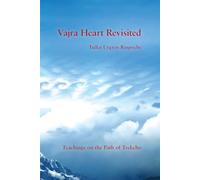 Vajra Heart Revisited: Teachings on the Path of Trekcho