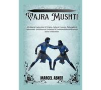 VAJRA MUSHTI: A Scholarly Exploration Of Origins, Cultural Contexts, Philosophical Foundations, And Historical Evolution Of Traditional Martial Practices Across Civilizations