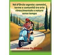 Val d’Orcia segreta: cammini, terme e comunità tra arte rinascimentale e natura senza tempo.