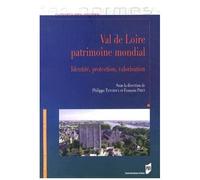Val De Loire Patrimoine Mondial - Identité, Protection, Valorisation