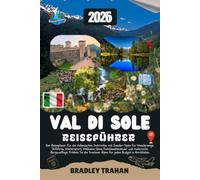 VAL DI SOLE REISEFÜHRER 2026: Der Reiseplaner für die italienischen Dolomiten mit Insider-Tipps für Wanderwege, Skifahren, Wintersport, Wellness-Spas, ... Alpen in Norditalien mit jedem Budge
