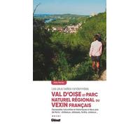 Val D'oise & Parc Naturel Régional Du Vexin Français - Les Plus Belles Randonnées - Escapades Naturelles Et Historiques À Deux Pas De Paris : Châteaux, Abbayes, Forêts, Coteaux