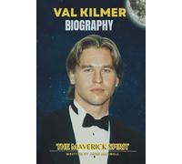VAL KILMER BIOGRAPHY: THE MAVERICK SPIRIT