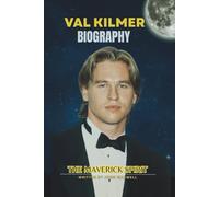 VAL KILMER BIOGRAPHY: THE MAVERICK SPIRIT