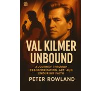 Val Kilmer Unbound: A Journey Through Transformation, Art, and Enduring Faith