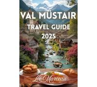 Val Müstair Travel Guide 2025-2026: “Discover Villages, Monasteries, Markets & Trails in Switzerland’s Secret Alpine Gem”