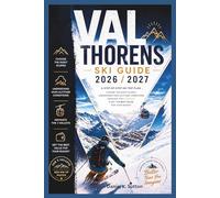 Val Thorens Ski Guide 2026/2027: A Step-by-Step Ski Trip Plan-Choose the Right Slopes, Understand High-Altitude Conditions, Navigate the 3 Valleys & Get the Best Value for Your Budget